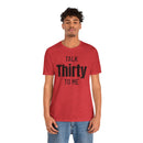 Talk Thirty to Me - T-Shirt
