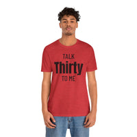 Talk Thirty to Me - T-Shirt