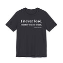I Never Lose, I Either Win or Learn - T-Shirt