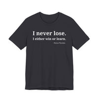 I Never Lose, I Either Win or Learn - T-Shirt