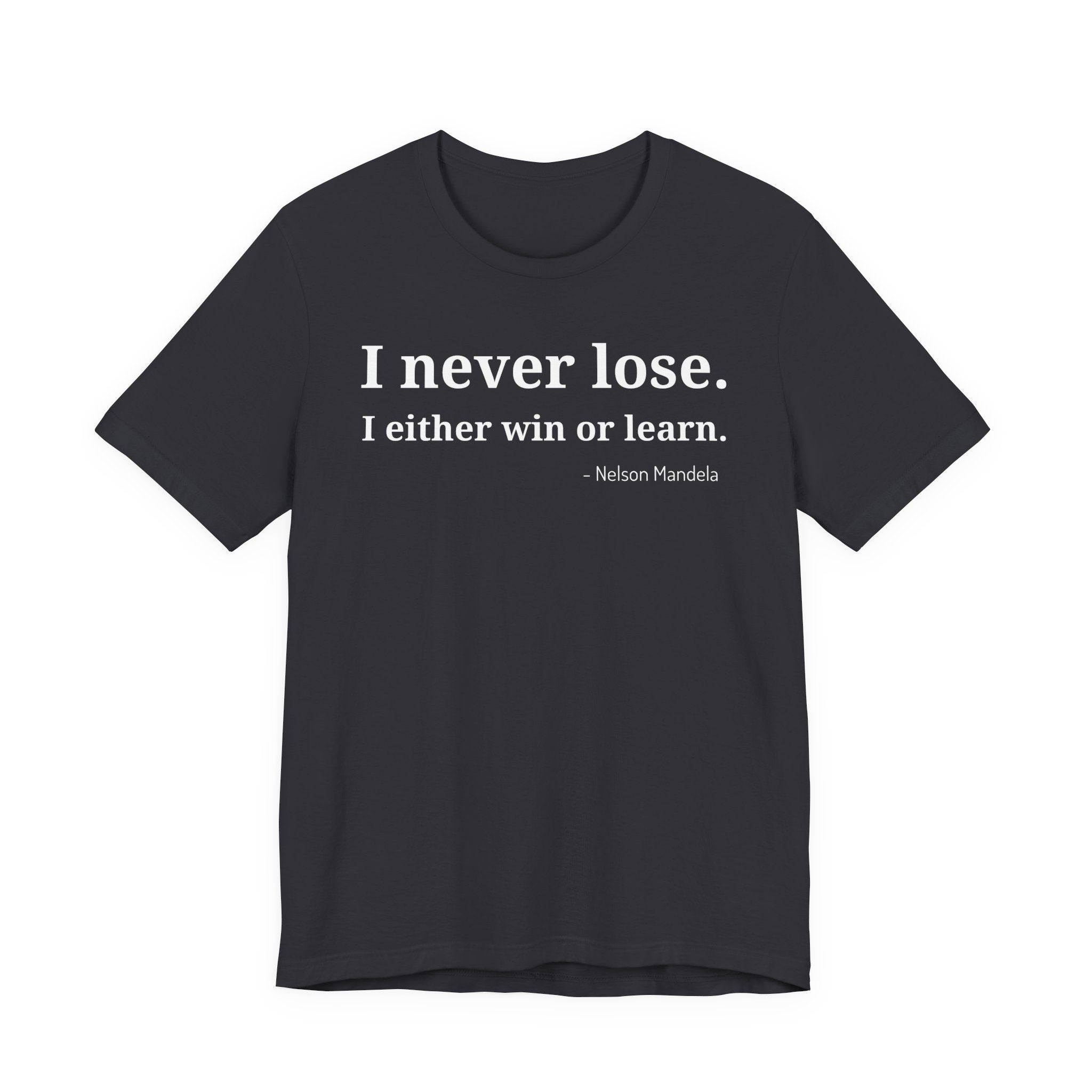 I Never Lose, I Either Win or Learn - T-Shirt