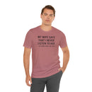 My Wife Says That I Never Listen - T-Shirt