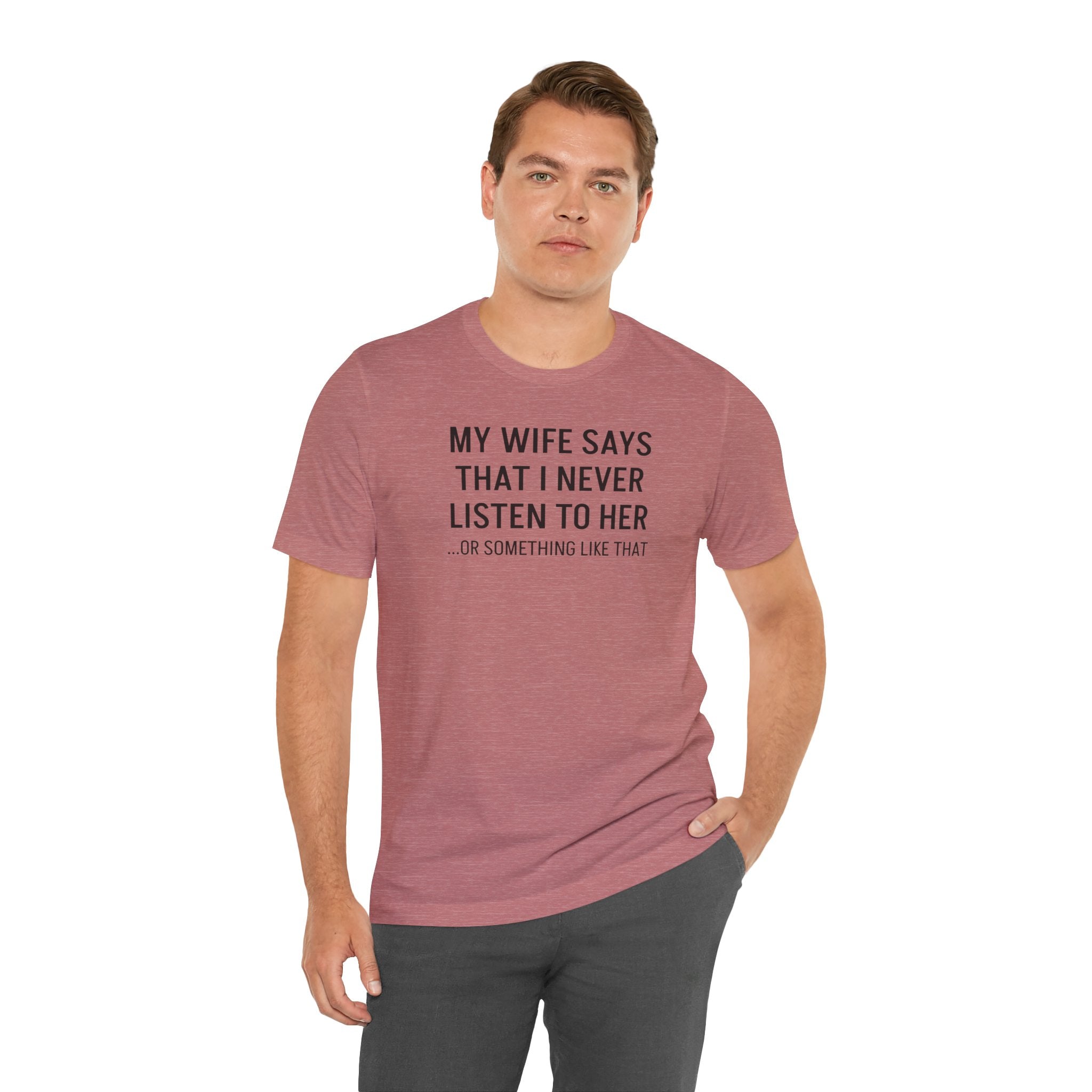 My Wife Says That I Never Listen - T-Shirt