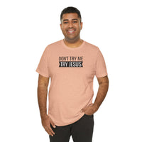 Don't Try Me, Try Jesus - T-Shirt