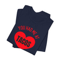 You Had Me at Tacos - T-Shirt