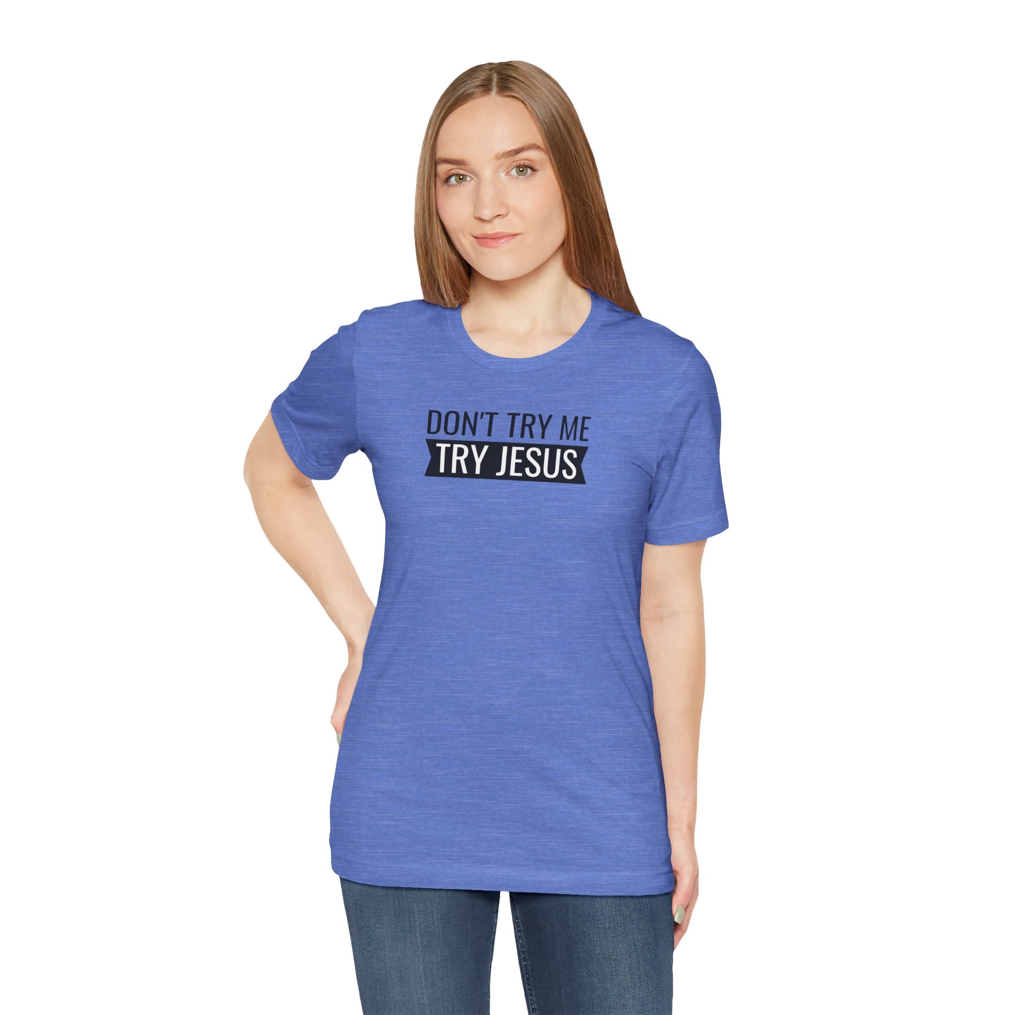 Don't Try Me, Try Jesus - T-Shirt
