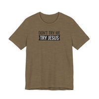 Don't Try Me, Try Jesus - T-Shirt