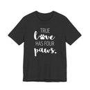 True Love Has Four Paws - T-Shirt