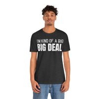 I'm Kind Of A Big Deal - T-Shirt