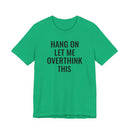 Hang On Let Me Overthink This - T-Shirt