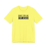 Don't Try Me, Try Jesus - T-Shirt