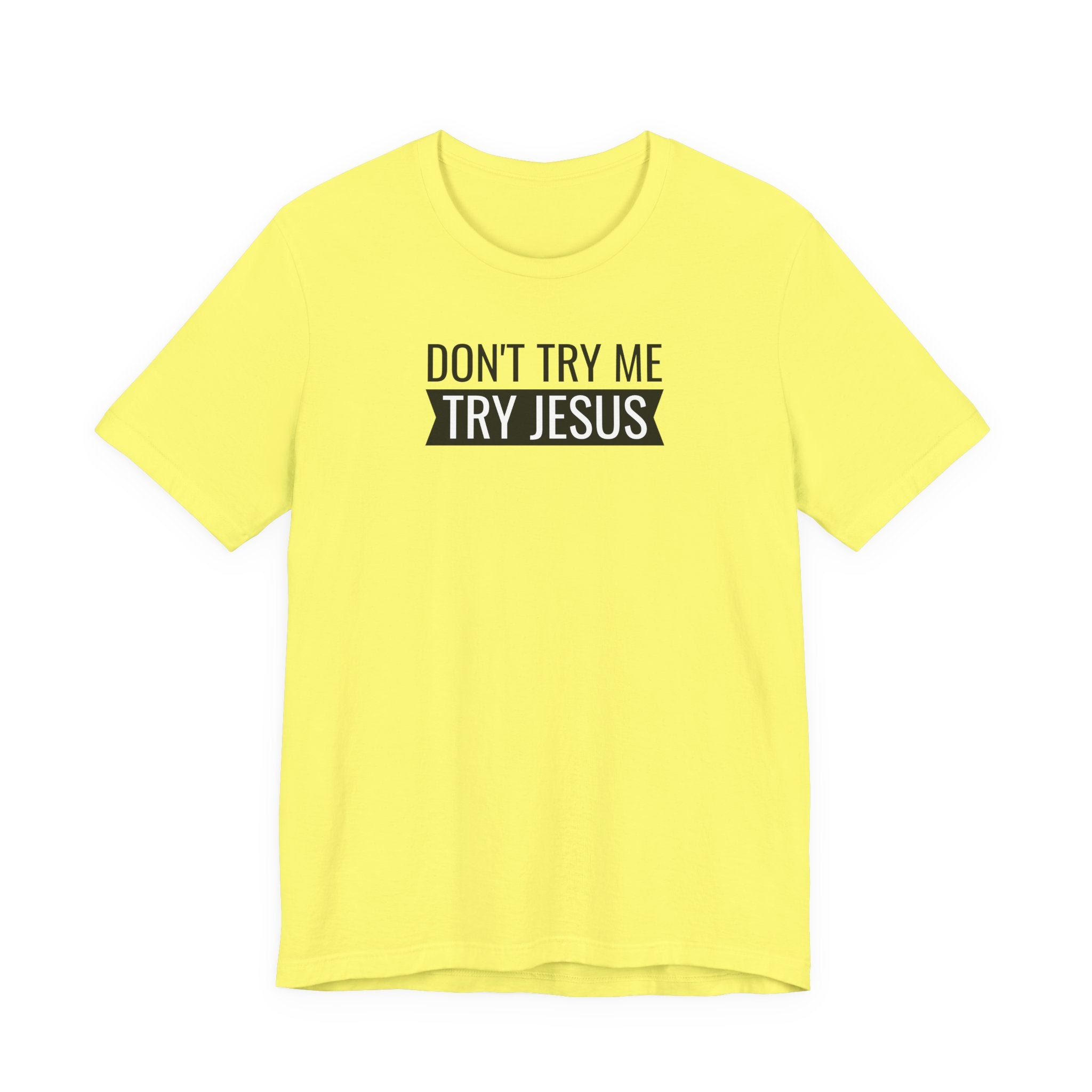 Don't Try Me, Try Jesus - T-Shirt