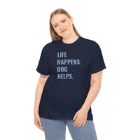 Life Happens Dog Helps - T-Shirt