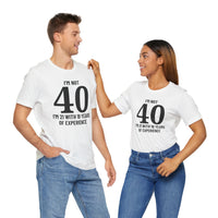 I'm Not 40, I'm 21 with 19 Years of Experience - T-Shirt