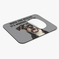 When You Realize It's Monday...Again - Mouse Pad