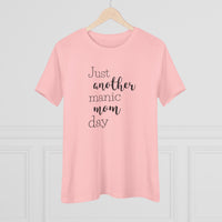 Just Another Manic Mom Day - T-Shirt