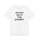Whatever Spices Your Pumpkin - T-Shirt