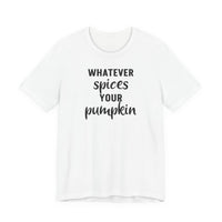Whatever Spices Your Pumpkin - T-Shirt
