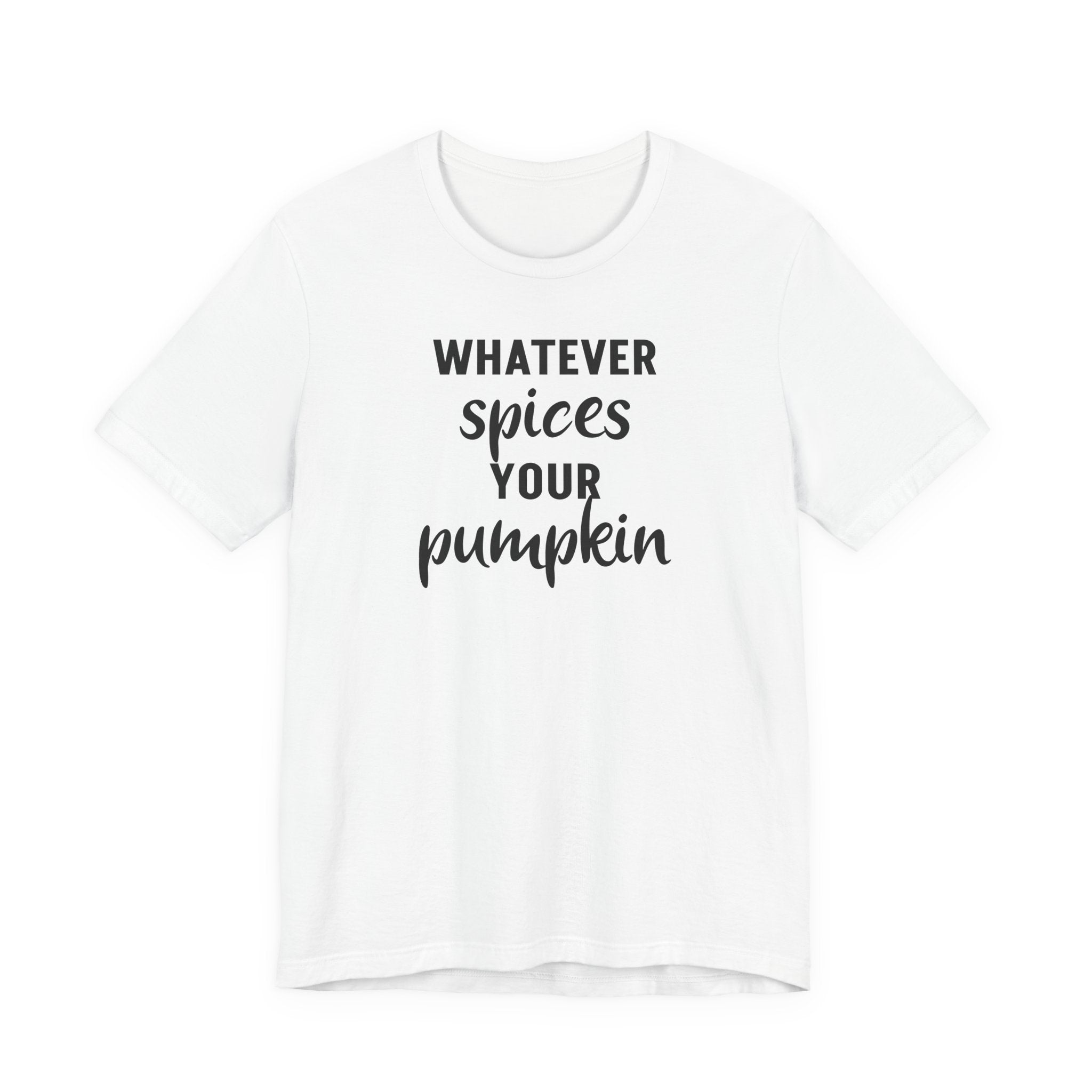 Whatever Spices Your Pumpkin - T-Shirt