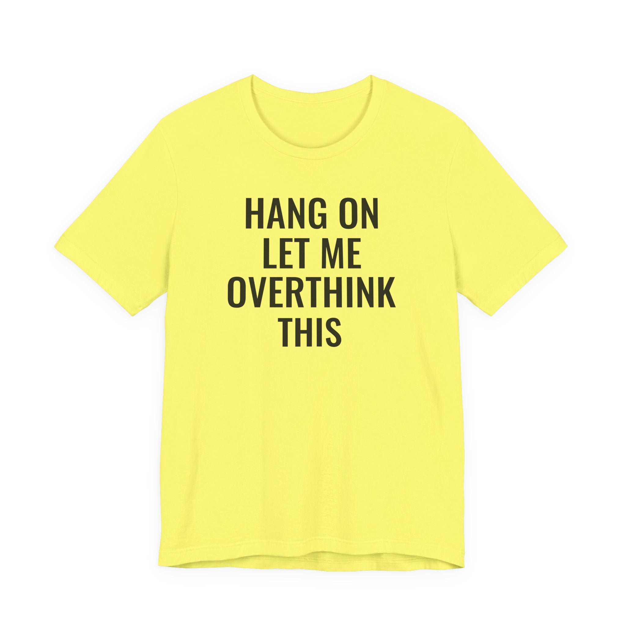 Hang On Let Me Overthink This - T-Shirt