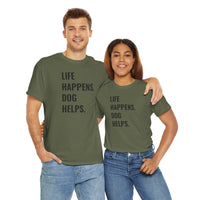 Life Happens Dog Helps - T-Shirt