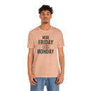 More Friday Less Monday - T-Shirt