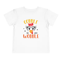 Gobble Til You Wobble - Toddler T-Shirt