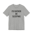 I'd Rather Be Sleeping - T-Shirt