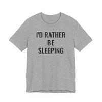 I'd Rather Be Sleeping - T-Shirt