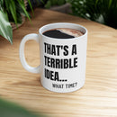 That's A Terrible Idea - Mug