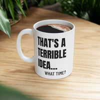 That's A Terrible Idea - Mug