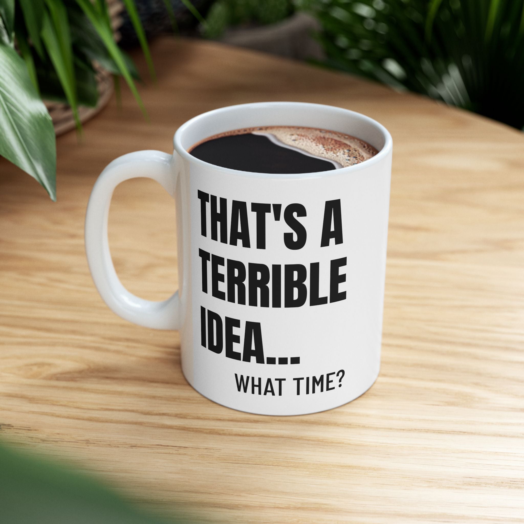 That's A Terrible Idea - Mug