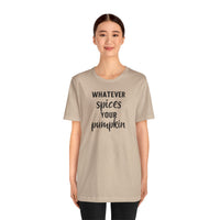 Whatever Spices Your Pumpkin - T-Shirt