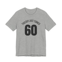 This Guy Just Turned 60 - T-Shirt