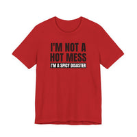 I'm Not a Hot Mess, I'm a Spicy Disaster - T-Shirt