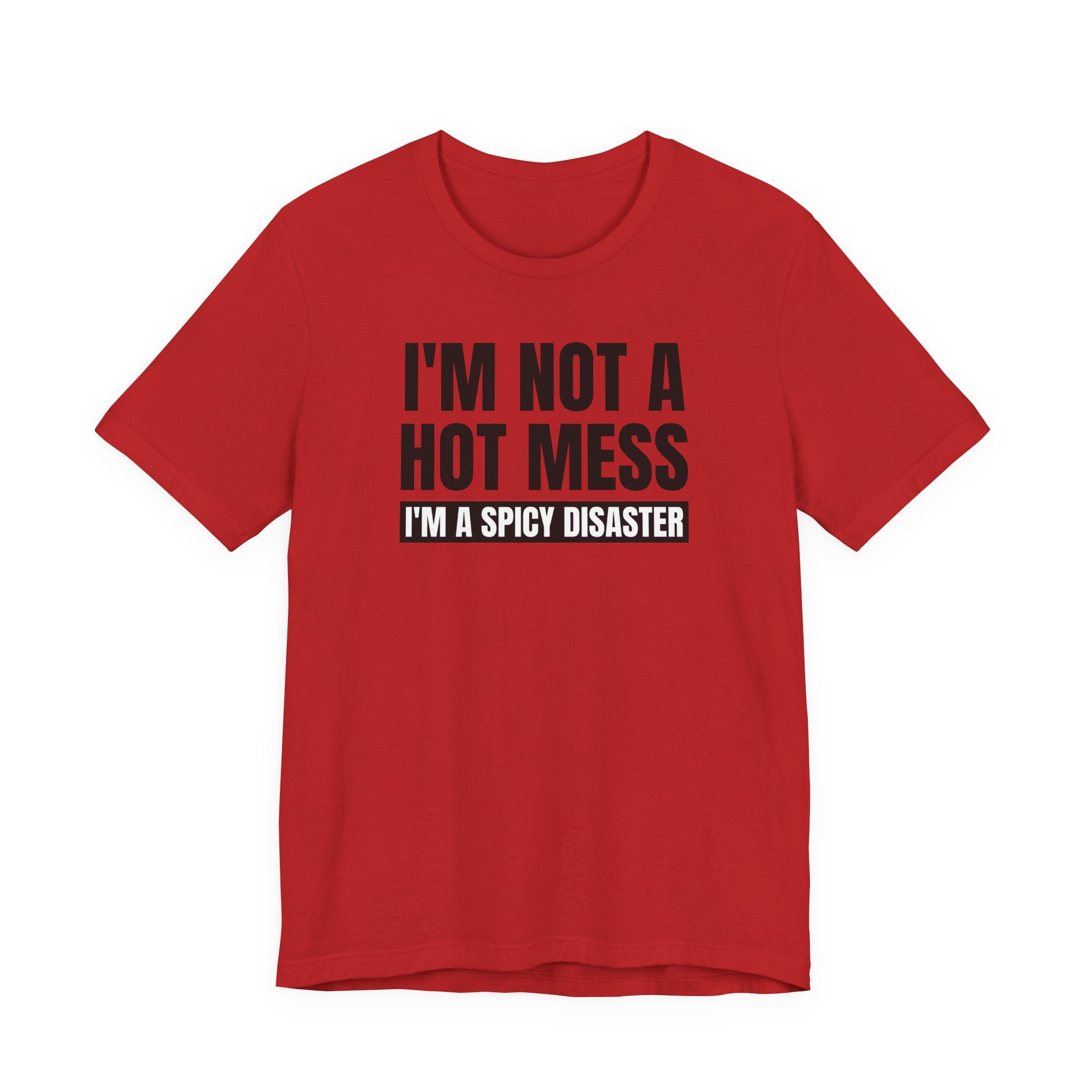 I'm Not a Hot Mess, I'm a Spicy Disaster - T-Shirt