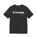 Be The Change - T-Shirt