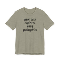 Whatever Spices Your Pumpkin - T-Shirt