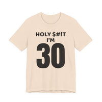 Holy $#!T I'm 30 - T-Shirt
