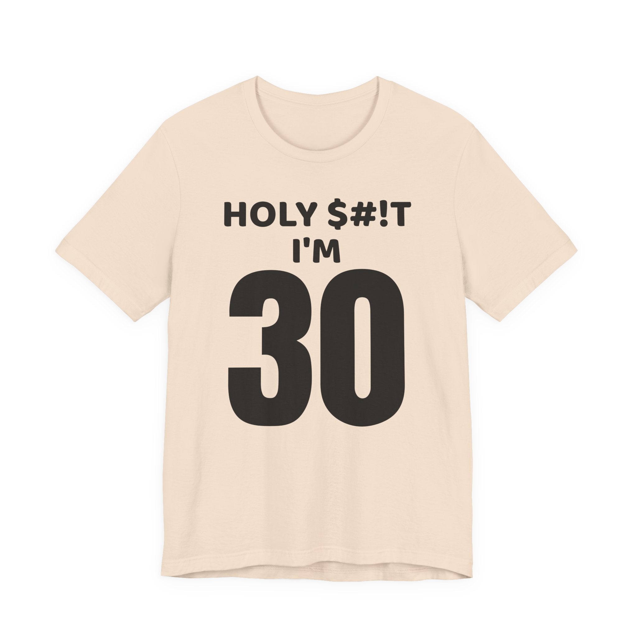 Holy $#!T I'm 30 - T-Shirt