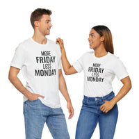 More Friday Less Monday - T-Shirt
