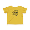 I Am Your Future President - Infant T-Shirt