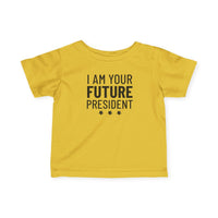 I Am Your Future President - Infant T-Shirt
