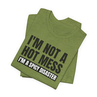 I'm Not a Hot Mess, I'm a Spicy Disaster - T-Shirt