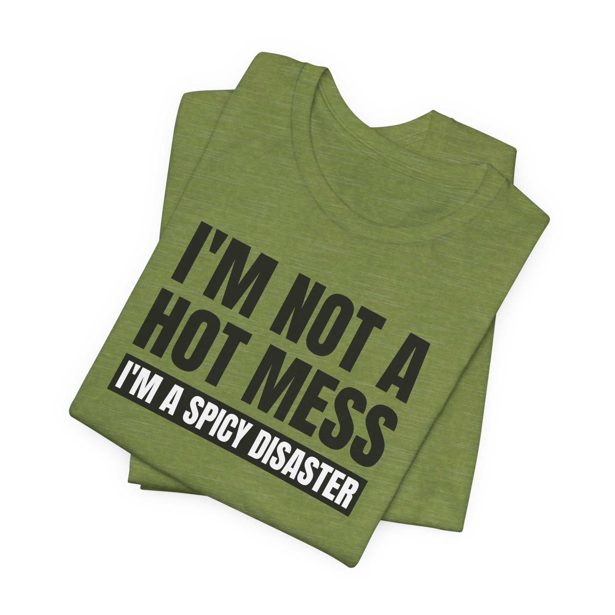 I'm Not a Hot Mess, I'm a Spicy Disaster - T-Shirt