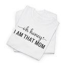 I Am That Mom - T-Shirt