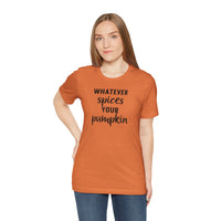 Whatever Spices Your Pumpkin - T-Shirt