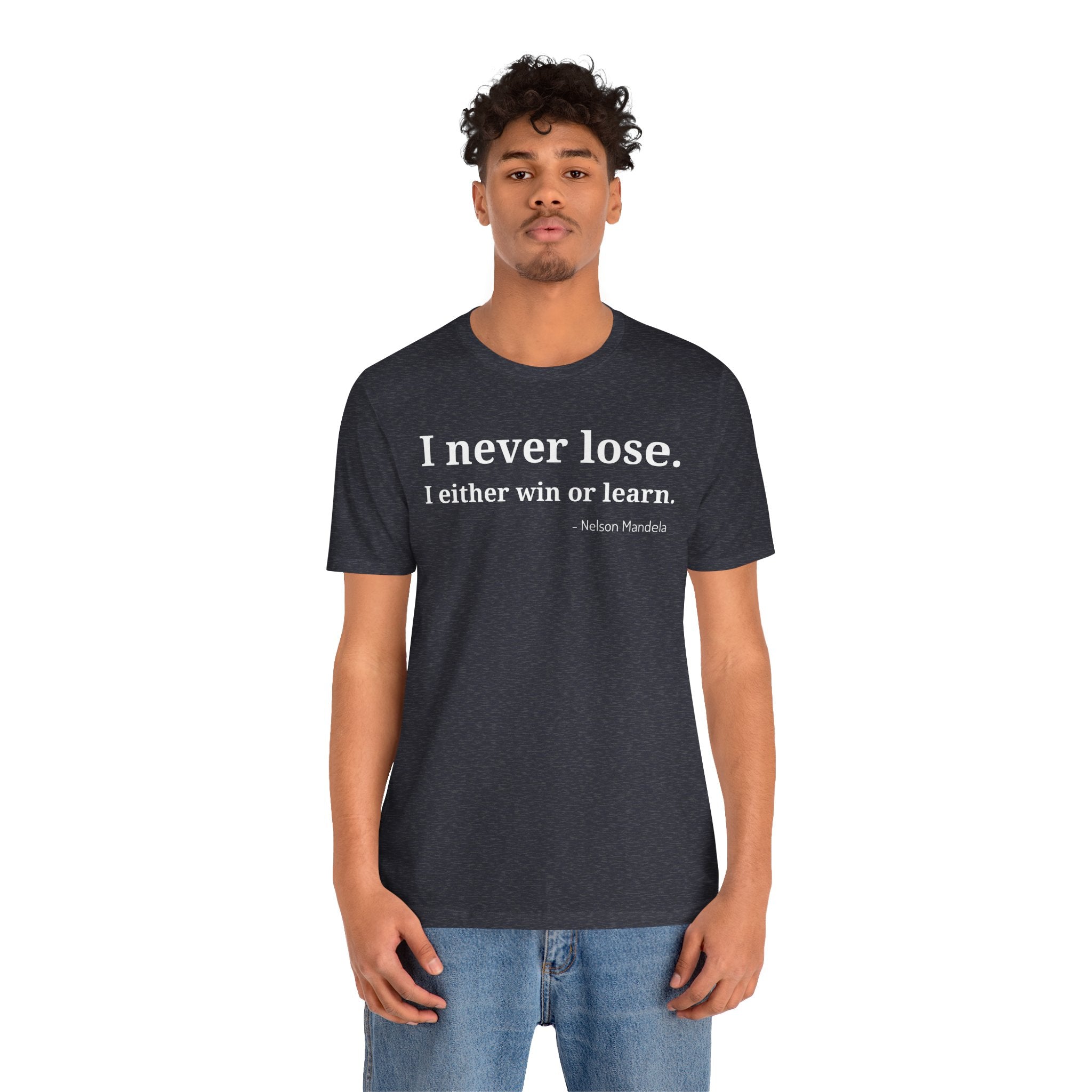 I Never Lose, I Either Win or Learn - T-Shirt
