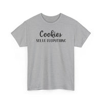 Cookies Solve Everything -T-Shirt
