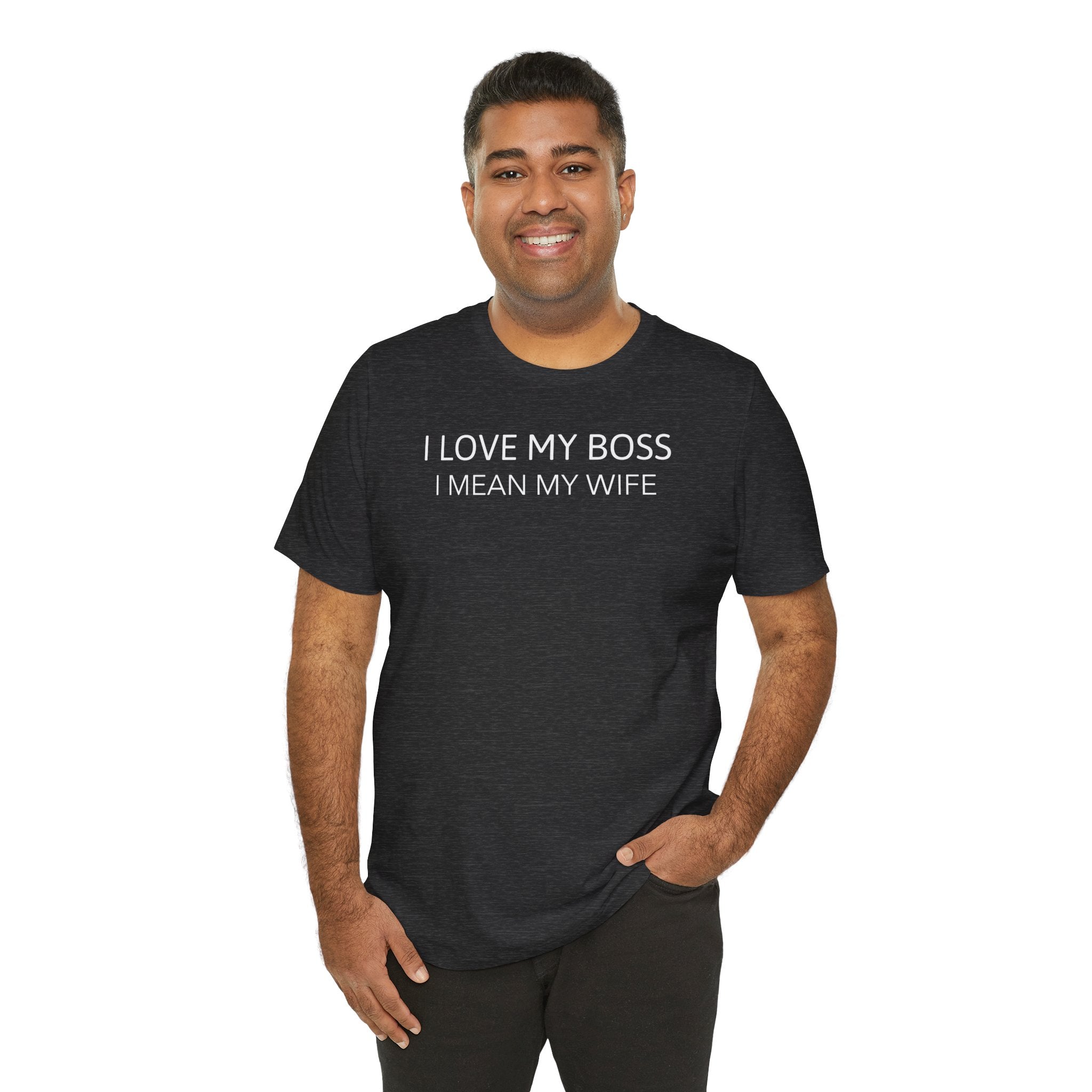 I Love My Boss, I Mean My Wife - T-Shirt